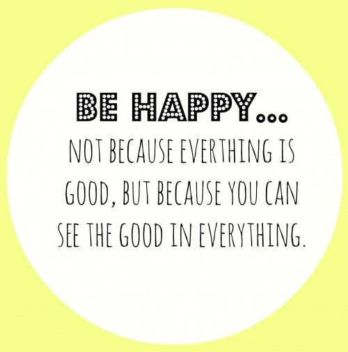see everything good that makes you happy