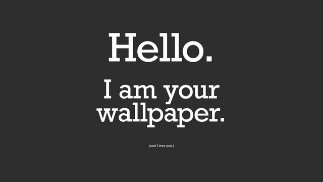 hello im your wallpaper funny saying