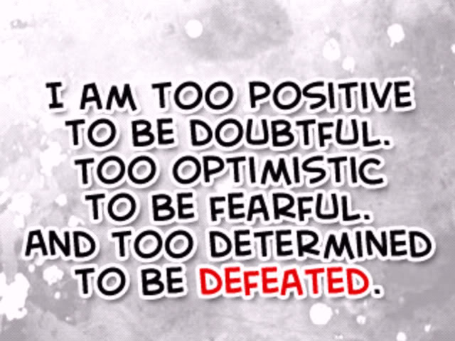 I am too positive to be doubtful - Positive Quotes and Sayings About Life