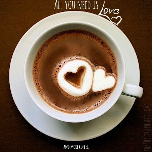 all you need is love and more coffee