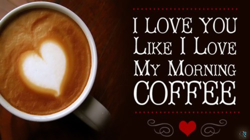 my-morning-coffee-i-love-you-like-you-with-quotes