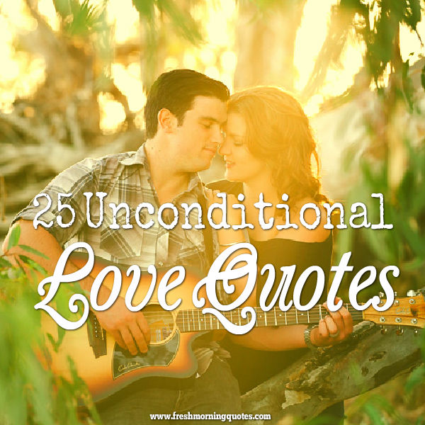 25 Unconditional Love Quotes With Images Freshmorningquotes